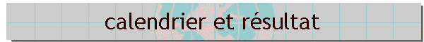 calendrier et r�sultat