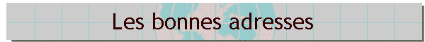 Les bonnes adresses